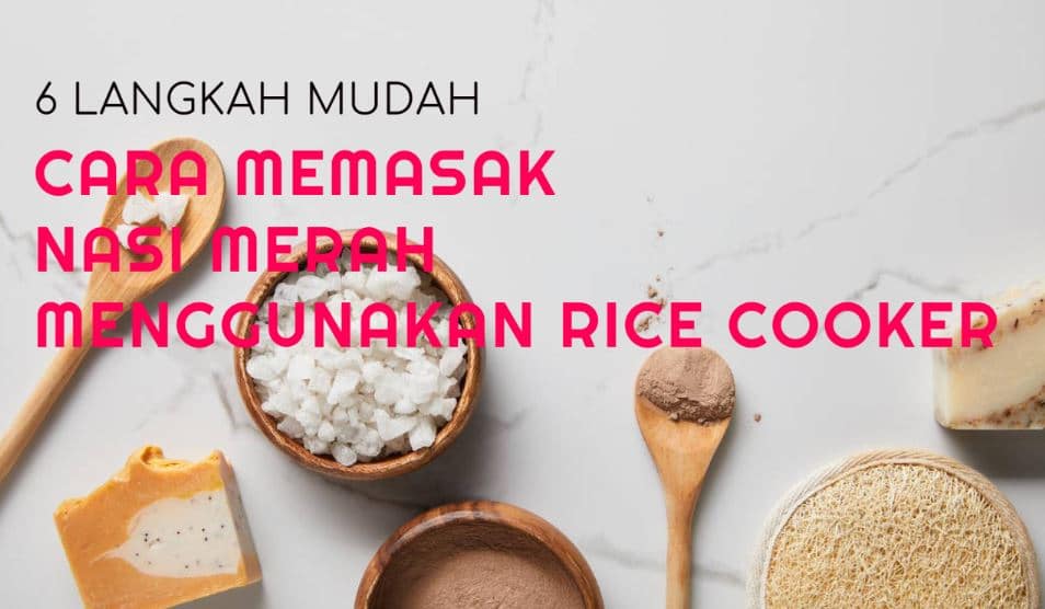 6 Langkah Mudah Cara Memasak Nasi Merah Menggunakan Rice Cooker